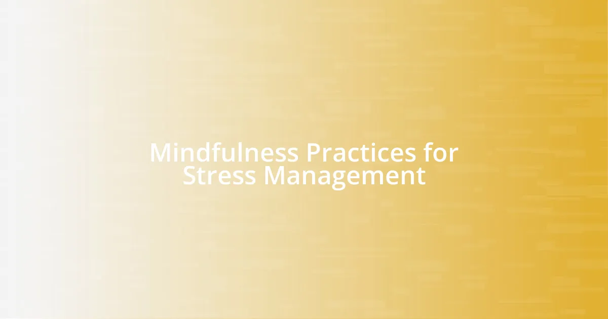 Mindfulness Practices for Stress Management