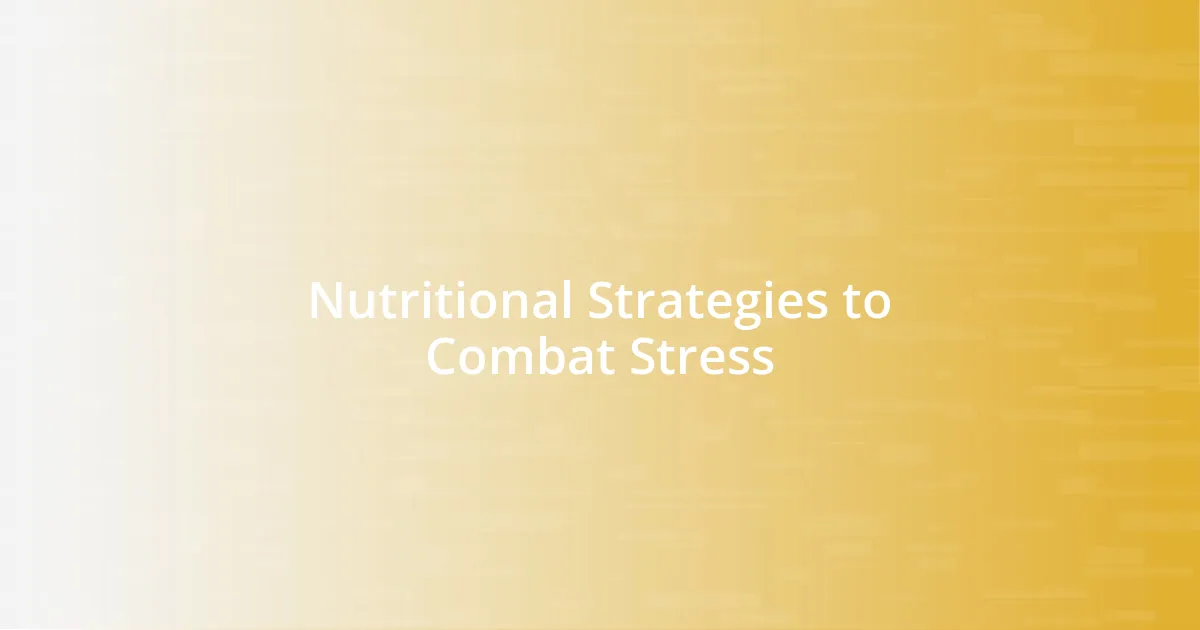 Nutritional Strategies to Combat Stress