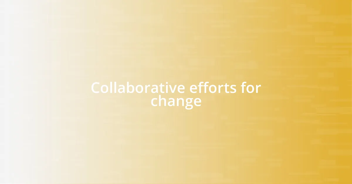 Collaborative efforts for change