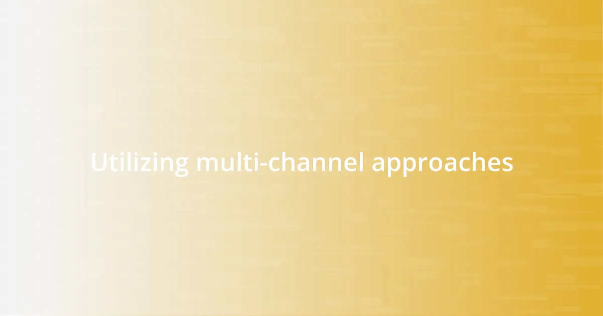 Utilizing multi-channel approaches