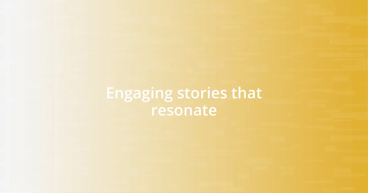 Engaging stories that resonate
