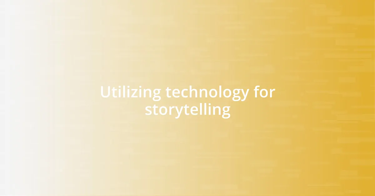 Utilizing technology for storytelling