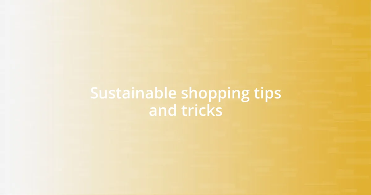 Sustainable shopping tips and tricks