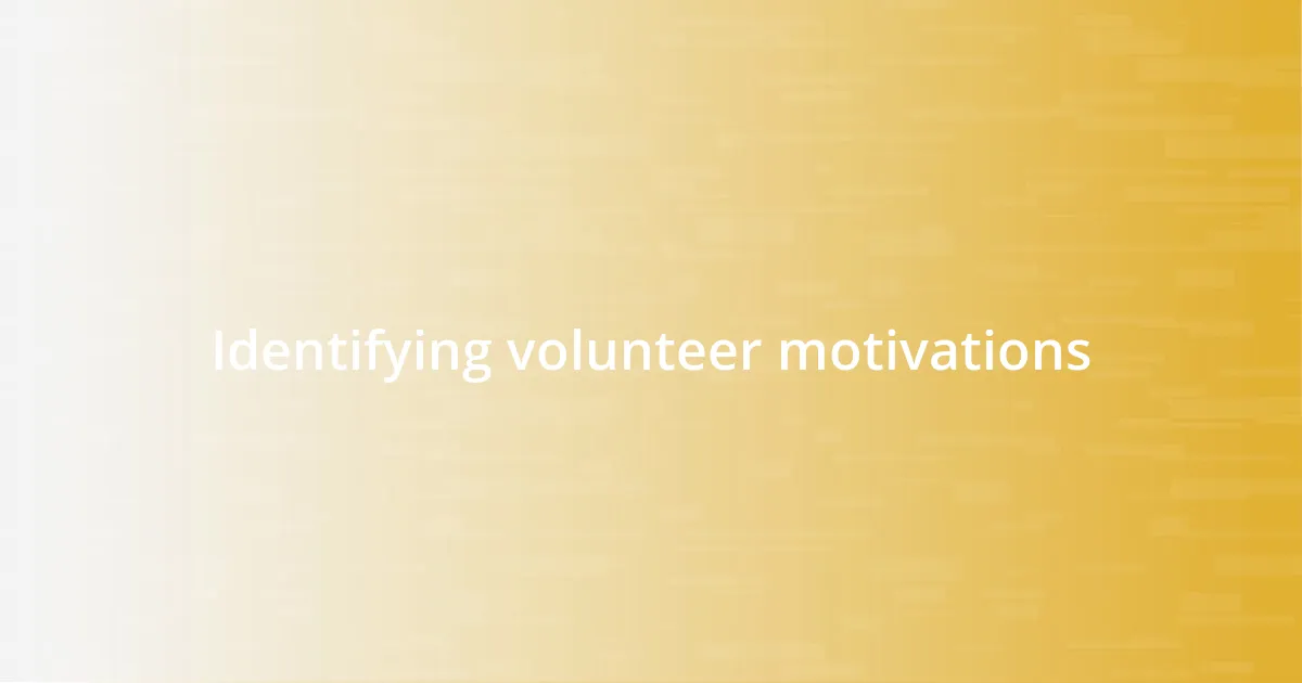 Identifying volunteer motivations