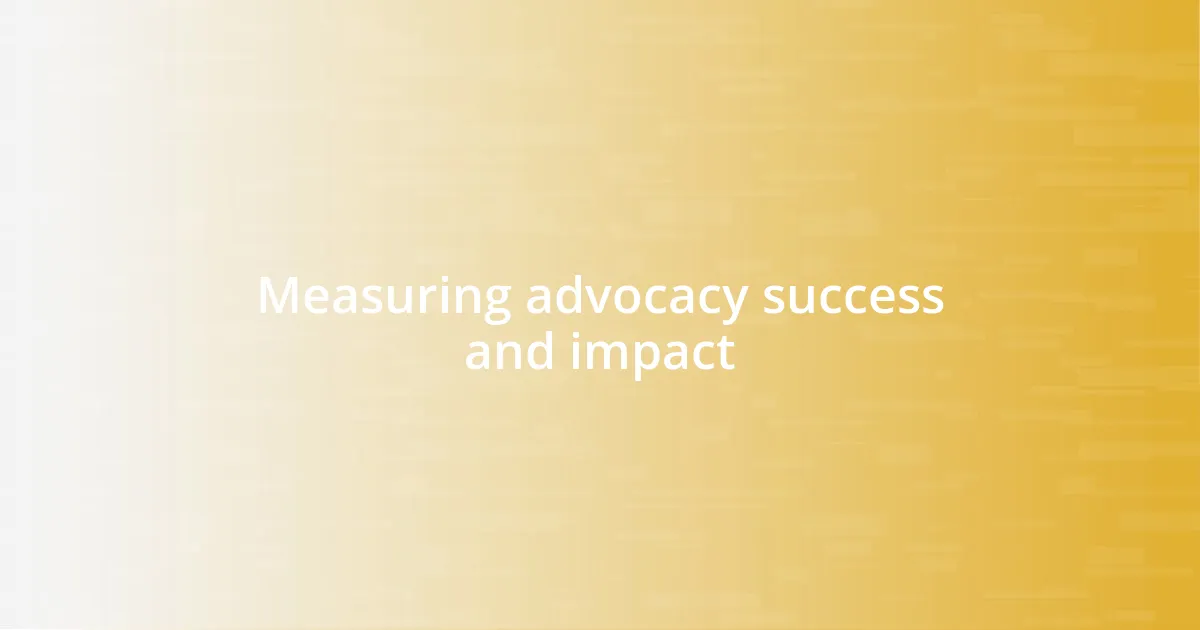Measuring advocacy success and impact