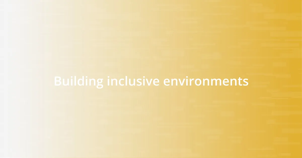 Building inclusive environments